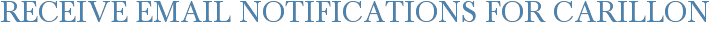 Receive Email Notifications for Carillon